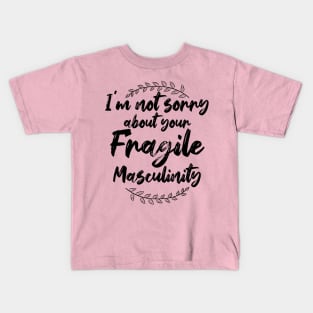 I'm Not Sorry About Your Fragile Masculinity Feminist Slogan Kids T-Shirt